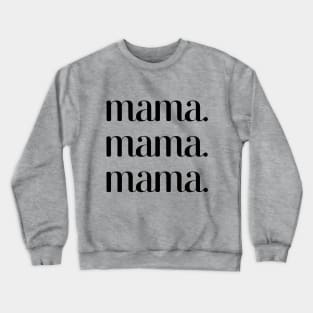 Mama mama mama Crewneck Sweatshirt